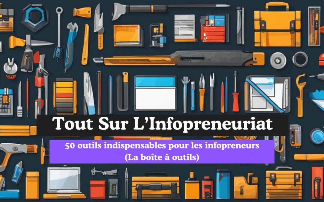 Les Outils Indispensables pour les Infopreneurs : 50 Outils Ultimes !