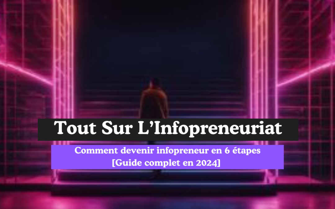 Comment devenir un Infopreneur ? 6 Étapes Clés pour Réussir!