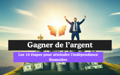 Les 10 étapes pour atteindre l’indépendance financière : comment devenir financièrement libre