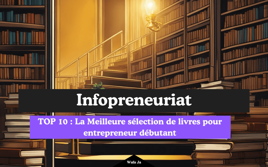 Livre pour Entrepreneur Débutant : TOP 10 des Livres pour Réussir!