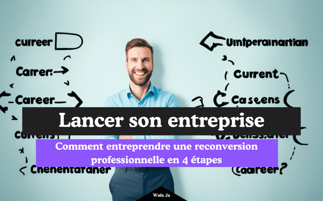 Comment entreprendre une reconversion professionnelle en 4 étapes