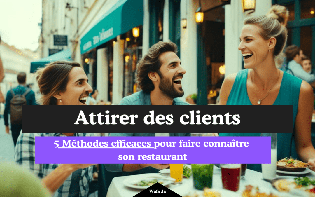 5 Méthodes efficaces pour faire connaître son restaurant