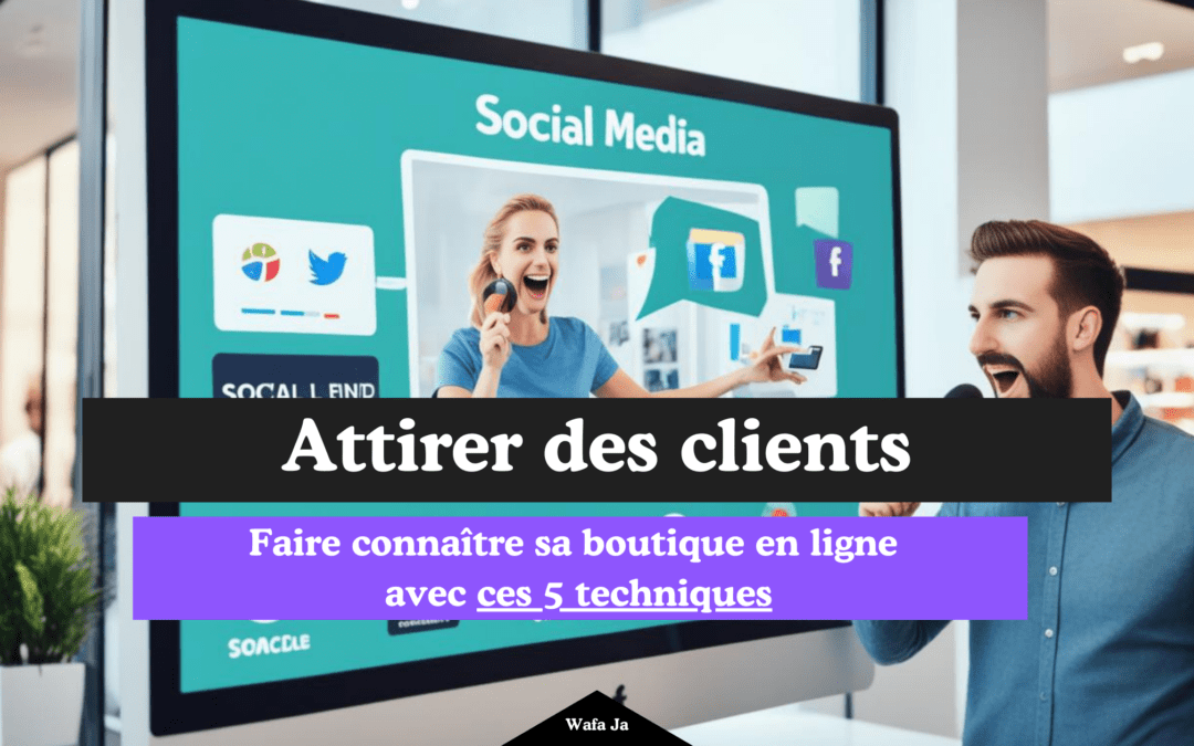 Faire connaître sa boutique en ligne avec ces 5 techniques