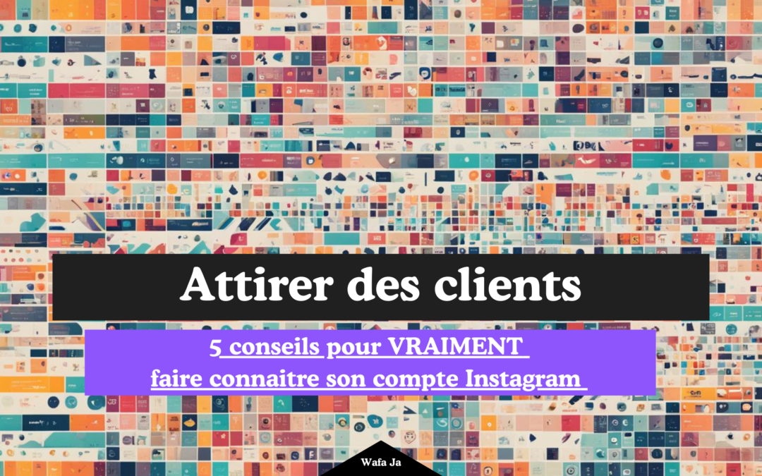 5 conseils pour VRAIMENT faire connaitre son compte Instagram