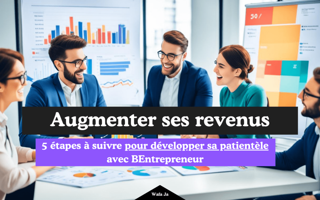 5 étapes à suivre pour développer sa patientèle avec BEntrepreneur