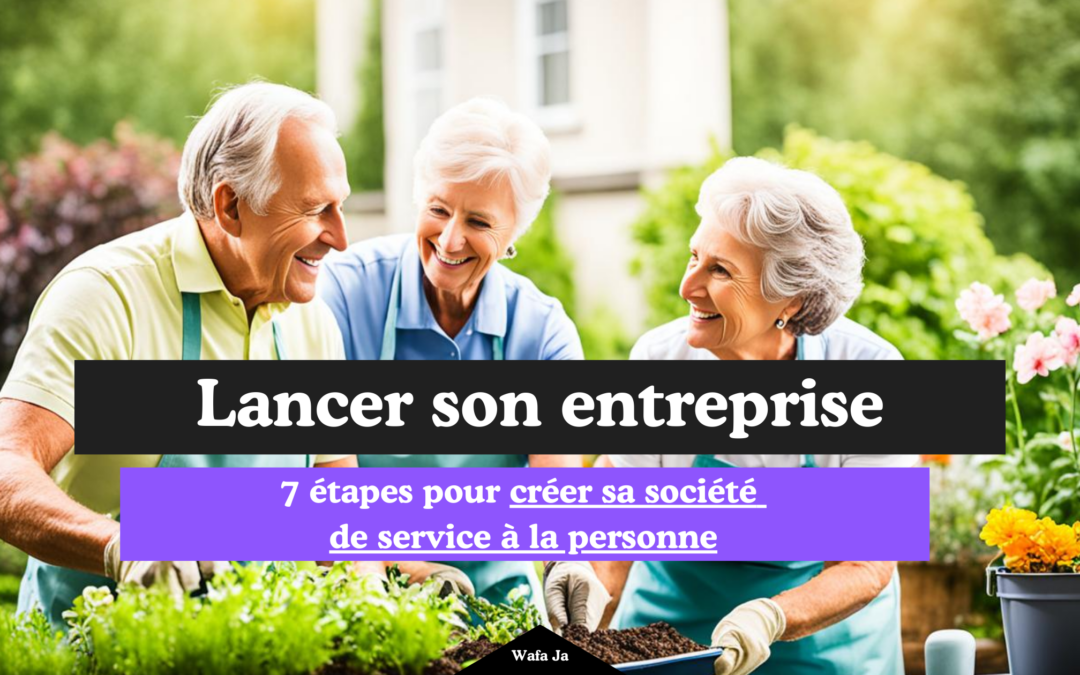 7 étapes pour créer sa société de service à la personne