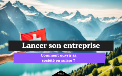5 étapes pour ouvrir sa societe en suisse
