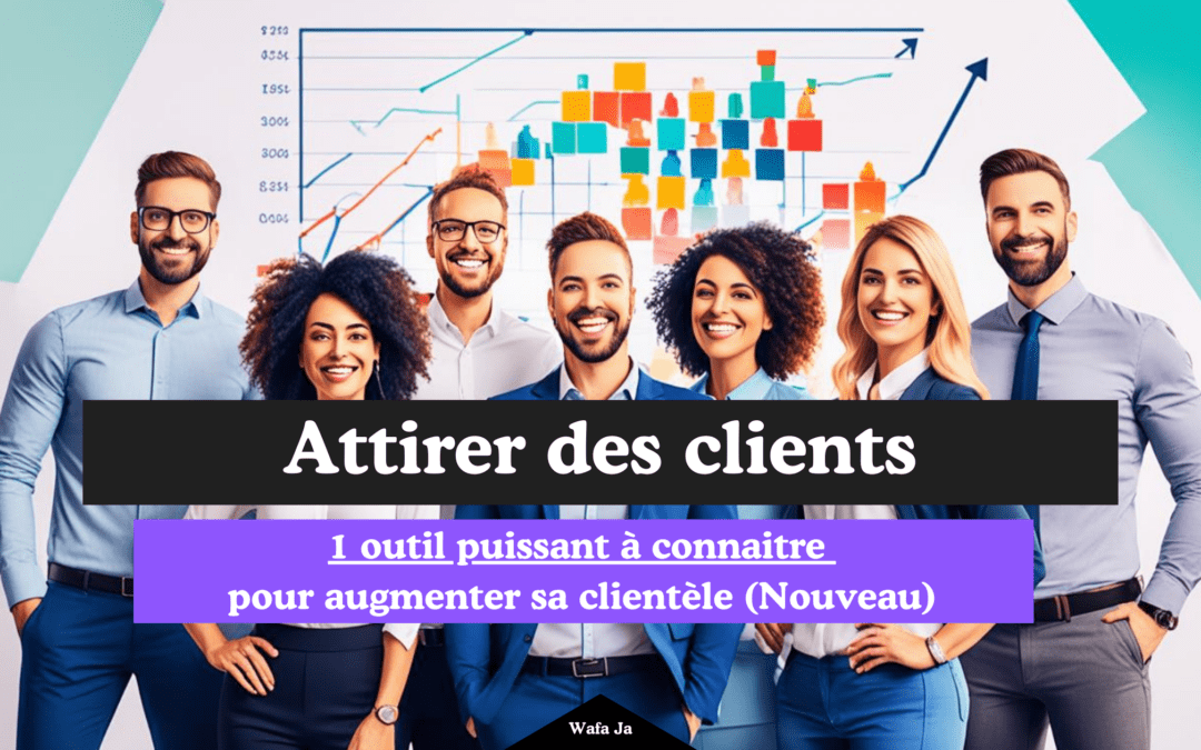 1 outil puissant pour augmenter sa clientèle