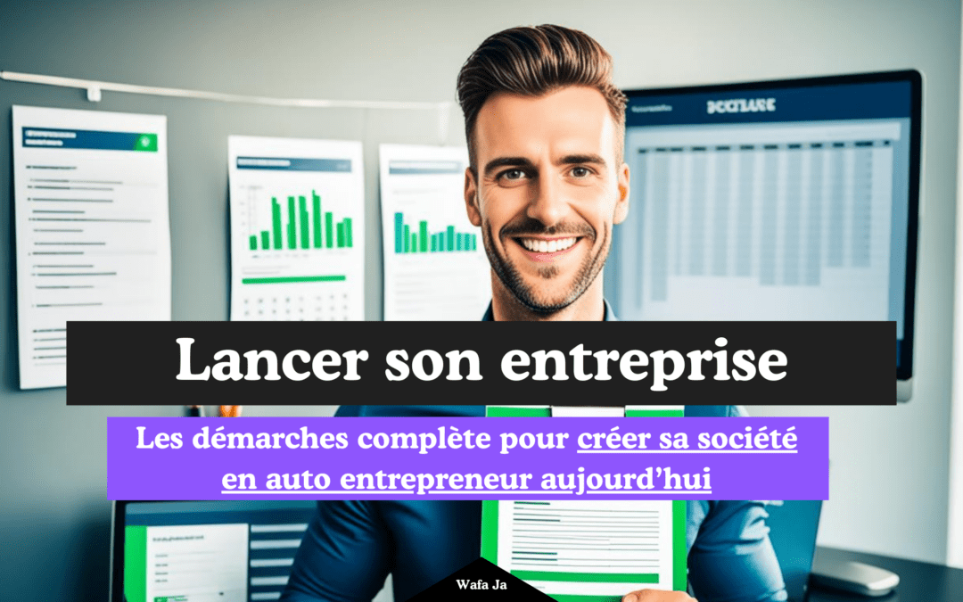 Les démarches de A à Z pour créer sa société en auto entrepreneur