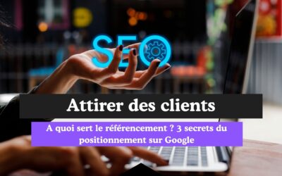 A quoi sert le référencement ? Objectifs, avantages et secrets du positionnement sur Google