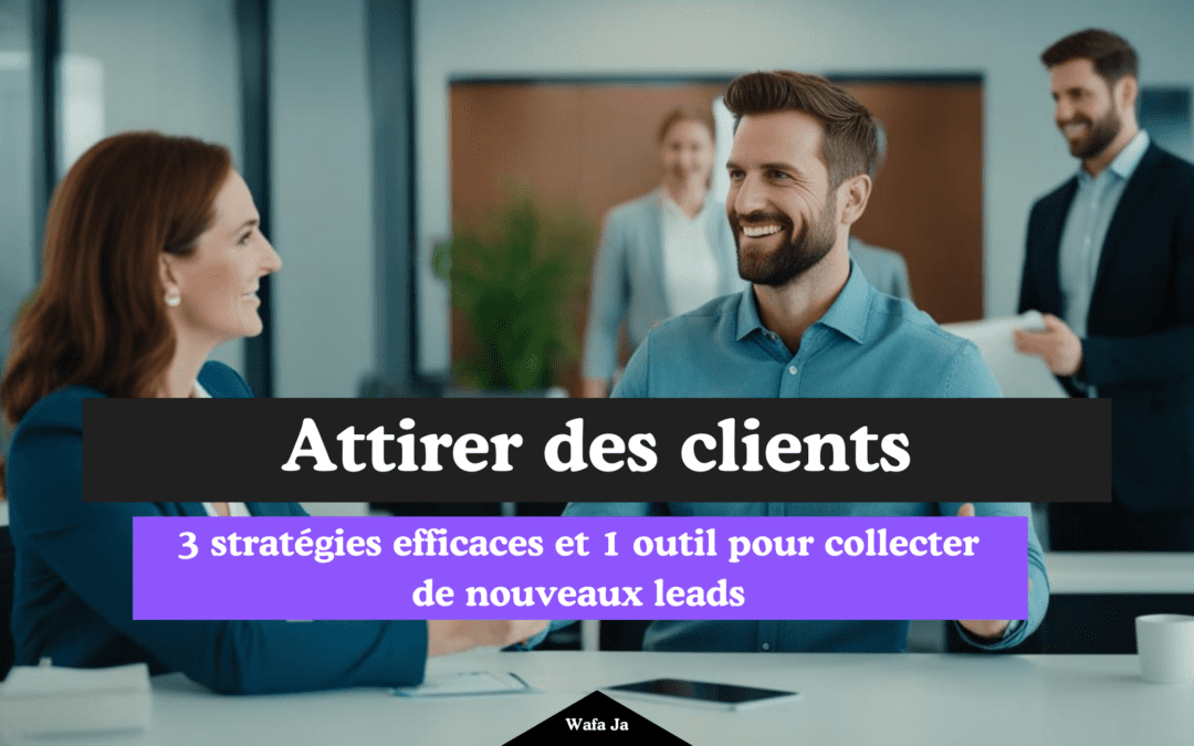 3 stratégies efficaces et 1 outil pour collecter des leads