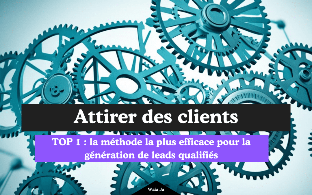 TOP 1 : la méthode la plus efficace pour la génération de leads qualifiés