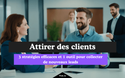 3 stratégies efficaces et 1 outil pour collecter de nouveaux leads