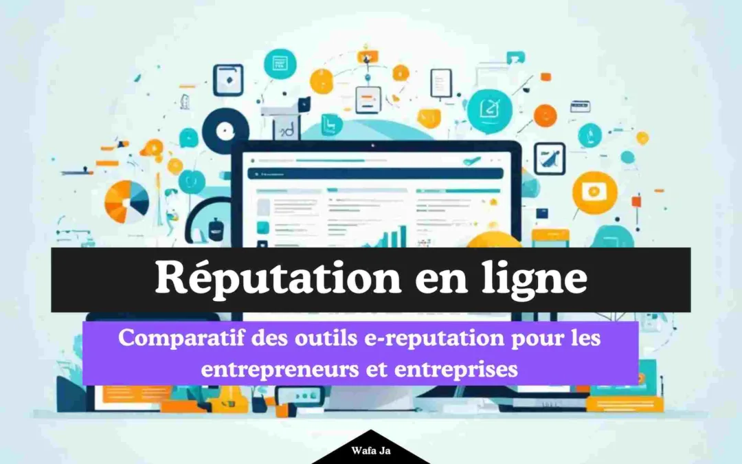 E-réputation outil : Comparatif des meilleurs outils pour les entrepreneurs