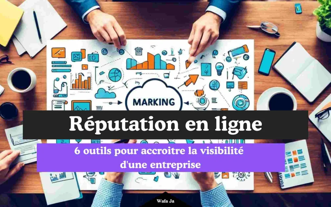 6 outils pour accroitre la visibilité d’une entreprise