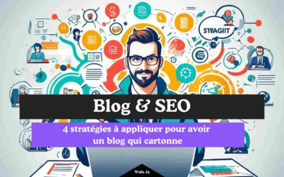 4 stratégies à appliquer pour avoir un blog qui cartonne