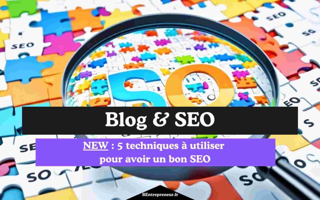 NEW : 5 techniques à utiliser pour avoir un bon SEO