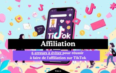 6 erreurs à éviter pour réussir à faire de l’affiliation sur TikTok