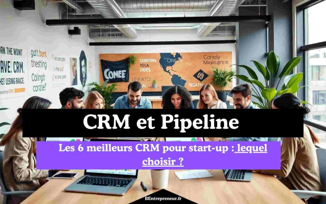 Les 6 meilleurs CRM pour start-up : lequel choisir ?