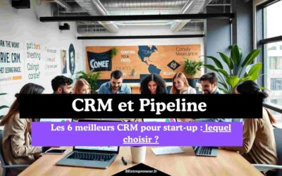 Les 6 meilleurs CRM pour start-up : lequel choisir ?