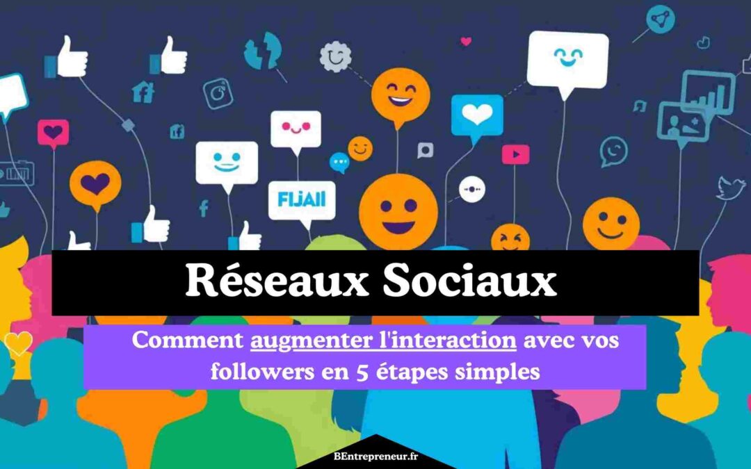 Interaction avec les followers sur publication : 5 étapes pour réussir !