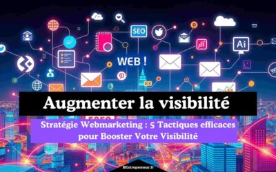 Stratégie Webmarketing efficace : 5 Tactiques pour Booster Votre Visibilité