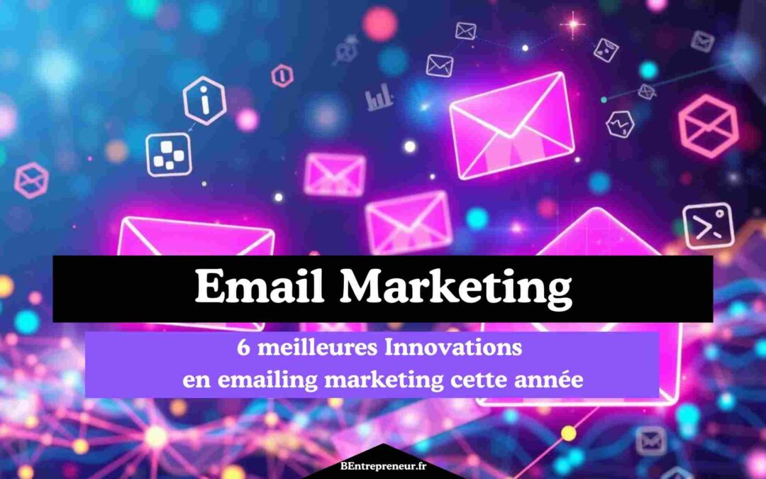 6 meilleures Innovations en emailing marketing cette année