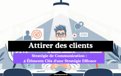Stratégie de Communication : 4 Éléments Clés d’une Stratégie Efficace