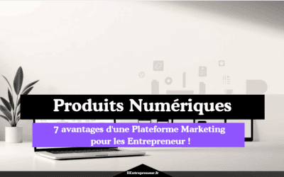 7 avantages d’une Plateforme Marketing Entrepreneur !